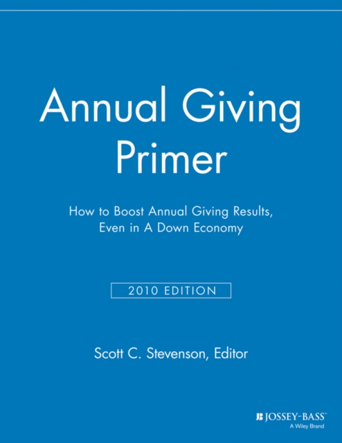 Annual Giving Primer : How to Boost Annual Giving Results, Even in a Down Economy, Paperback / softback Book