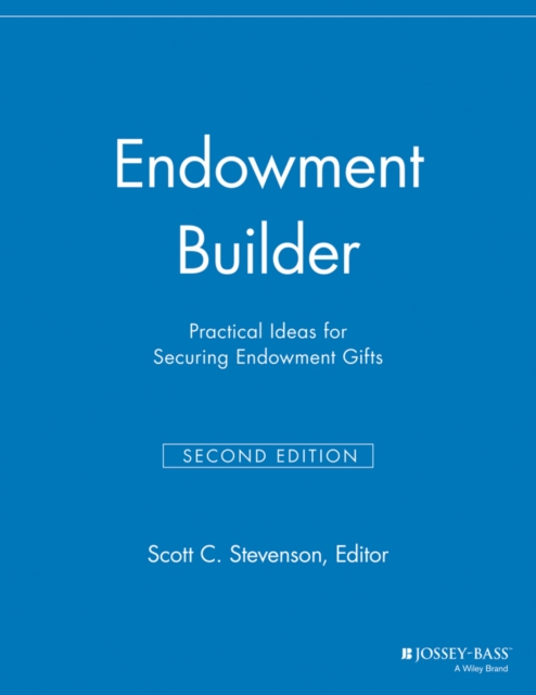 Endowment Builder : Practical Ideas for Securing Endowment Gifts, Paperback / softback Book