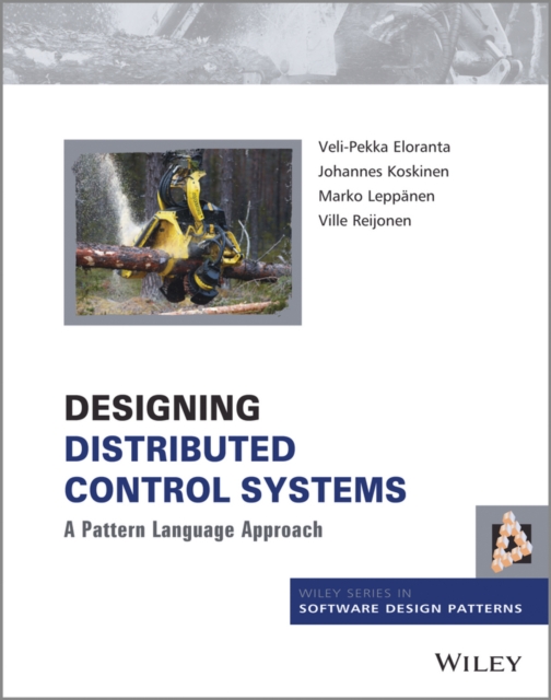 Designing Distributed Control Systems : A Pattern Language Approach, Hardback Book