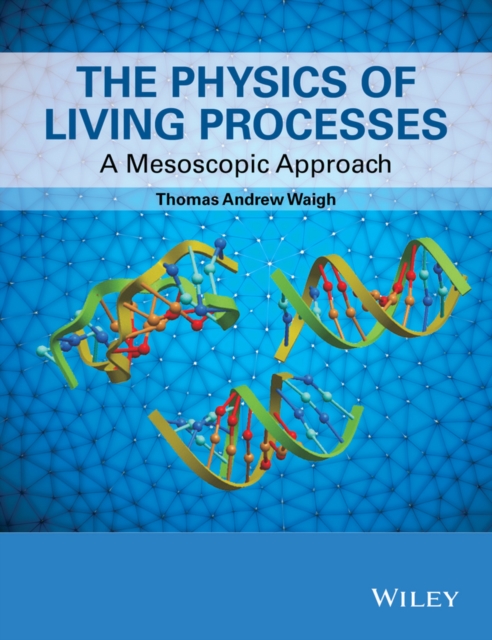The Physics of Living Processes : A Mesoscopic Approach, PDF eBook