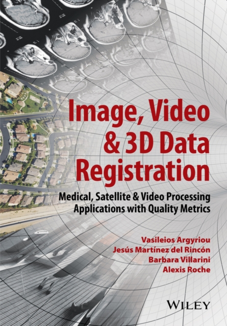 Image, Video and 3D Data Registration : Medical, Satellite and Video Processing Applications with Quality Metrics, EPUB eBook