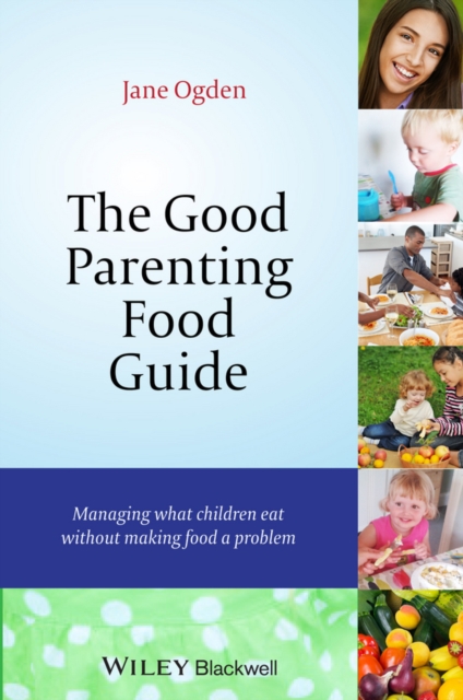 The Good Parenting Food Guide : Managing What Children Eat Without Making Food a Problem, Paperback / softback Book