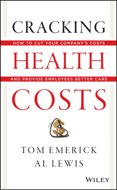 Cracking Health Costs : How to Cut Your Company's Health Costs and Provide Employees Better Care, EPUB eBook