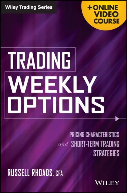 Trading Weekly Options : Pricing Characteristics and Short-Term Trading Strategies, PDF eBook