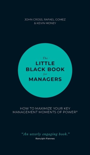 The Little Black Book for Managers : How to Maximize Your Key Management Moments of Power, Hardback Book