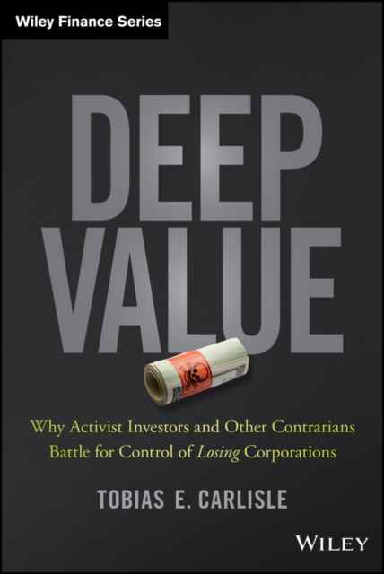 Deep Value : Why Activist Investors and Other Contrarians Battle for Control of Losing Corporations, EPUB eBook