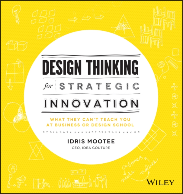 Design Thinking for Strategic Innovation : What They Can't Teach You at Business or Design School, EPUB eBook