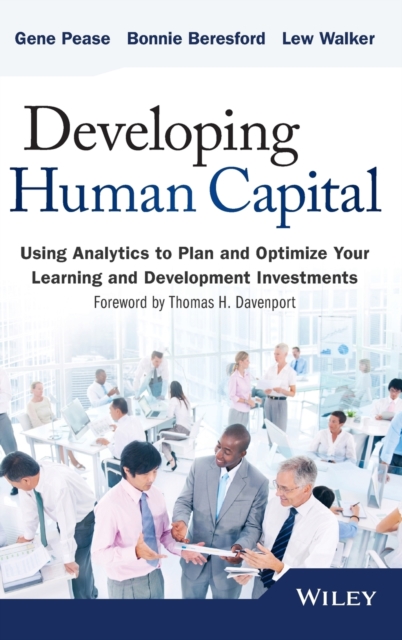 Developing Human Capital : Using Analytics to Plan and Optimize Your Learning and Development Investments, Hardback Book