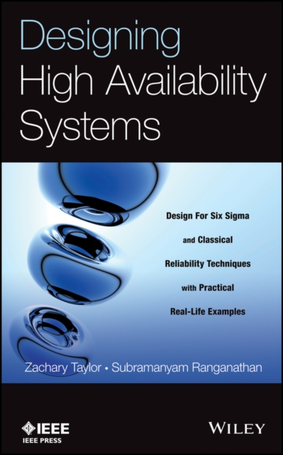 Designing High Availability Systems : DFSS and Classical Reliability Techniques with Practical Real Life Examples, EPUB eBook