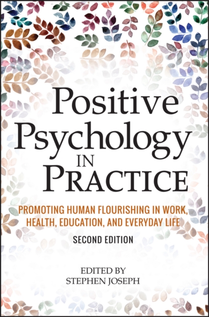 Positive Psychology in Practice : Promoting Human Flourishing in Work, Health, Education, and Everyday Life, PDF eBook