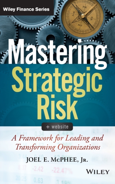 Mastering Strategic Risk : A Framework for Leading and Transforming Organizations, Hardback Book