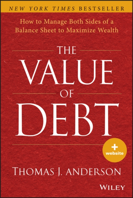 The Value of Debt : How to Manage Both Sides of a Balance Sheet to Maximize Wealth, PDF eBook
