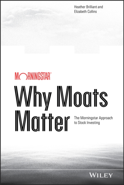 Why Moats Matter : The Morningstar Approach to Stock Investing, EPUB eBook