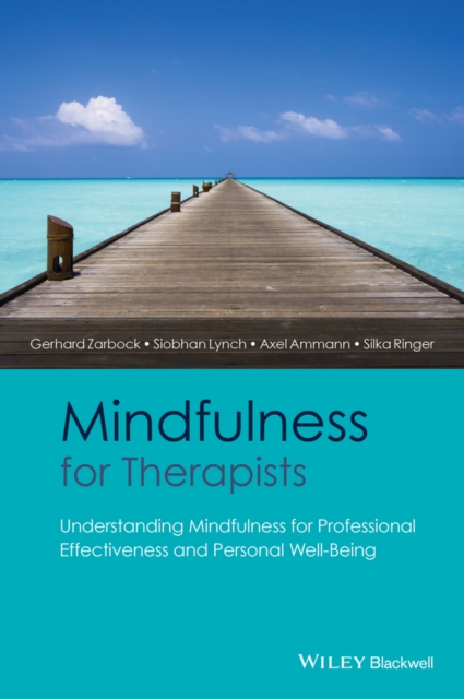 Mindfulness for Therapists : Understanding Mindfulness for Professional Effectiveness and Personal Well-Being, PDF eBook