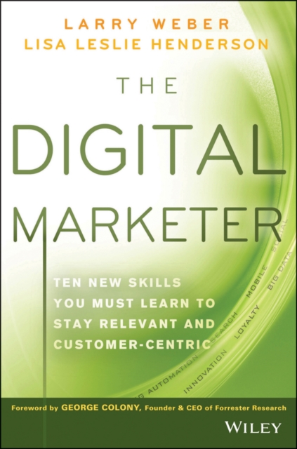 The Digital Marketer : Ten New Skills You Must Learn to Stay Relevant and Customer-Centric, Hardback Book