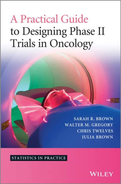 A Practical Guide to Designing Phase II Trials in Oncology, PDF eBook