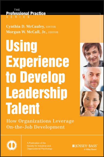 Using Experience to Develop Leadership Talent : How Organizations Leverage On-the-Job Development, Hardback Book