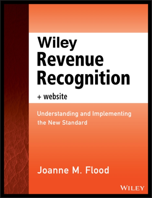 Wiley Revenue Recognition, + Website : Understanding and Implementing the New Standard, Paperback / softback Book