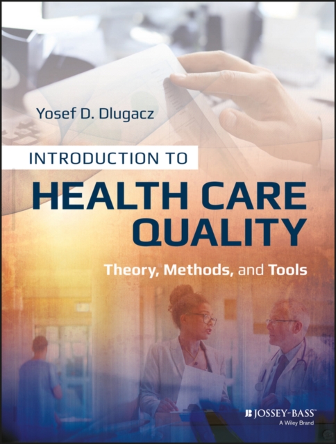 Introduction to Health Care Quality : Theory, Methods, and Tools, Paperback Book