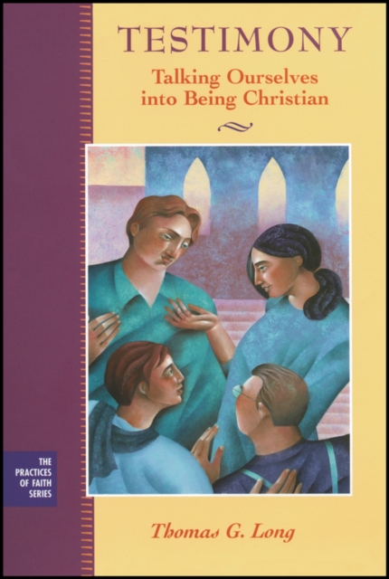 Testimony : Talking Ourselves into Being Christian, Paperback / softback Book