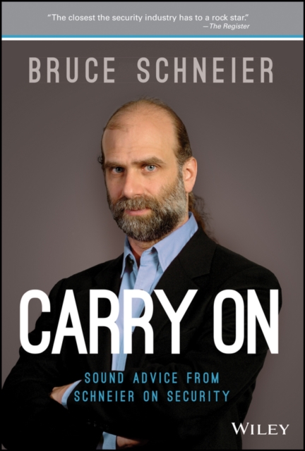 Carry On : Sound Advice from Schneier on Security, Hardback Book