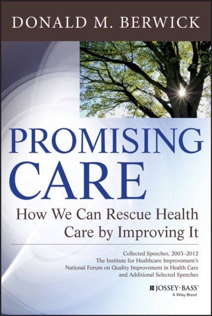 Promising Care : How We Can Rescue Health Care by Improving It, PDF eBook