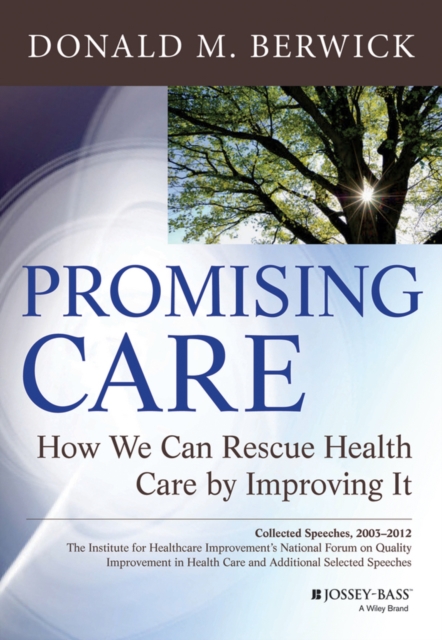 Promising Care : How We Can Rescue Health Care by Improving It, Hardback Book
