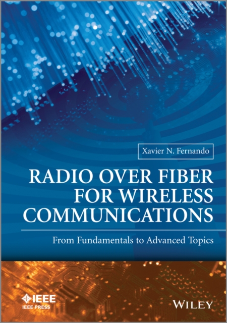 Radio over Fiber for Wireless Communications : From Fundamentals to Advanced Topics, EPUB eBook