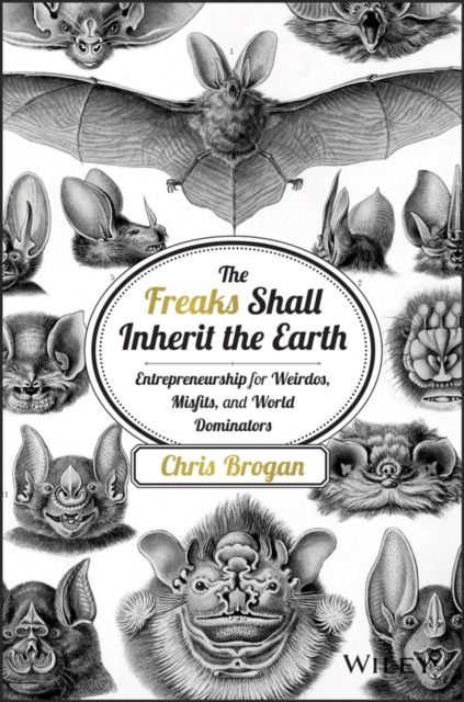 The Freaks Shall Inherit the Earth : Entrepreneurship for Weirdos, Misfits, and World Dominators, PDF eBook
