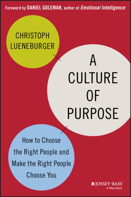 A Culture of Purpose : How to Choose the Right People and Make the Right People Choose You, Hardback Book
