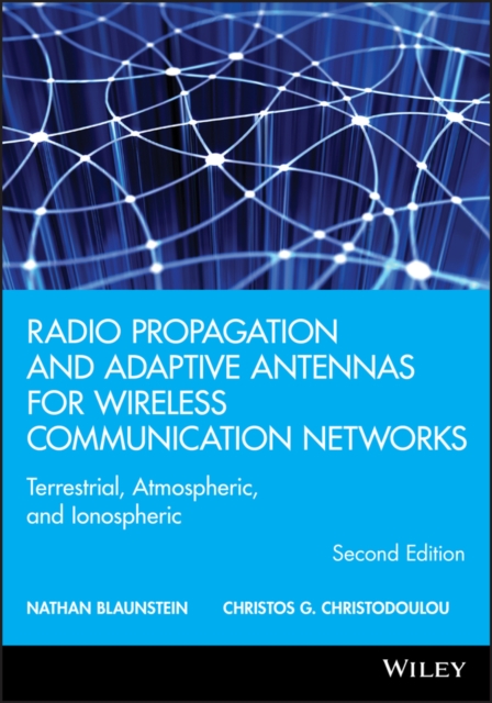 Radio Propagation and Adaptive Antennas for Wireless Communication Networks : Terrestrial, Atmospheric, and Ionospheric, EPUB eBook
