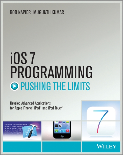 iOS 7 Programming Pushing the Limits : Develop Advance Applications for Apple iPhone, iPad, and iPod Touch, PDF eBook