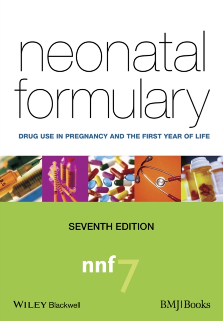 Neonatal Formulary : Drug Use in Pregnancy and the First Year of Life, PDF eBook