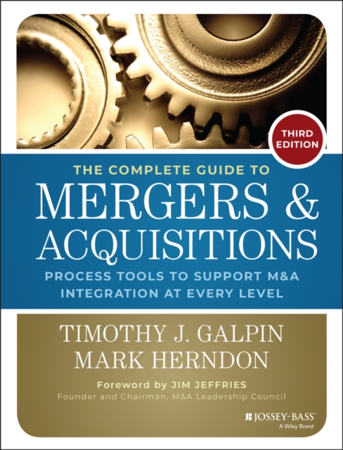 The Complete Guide to Mergers and Acquisitions : Process Tools to Support M&A Integration at Every Level, Hardback Book