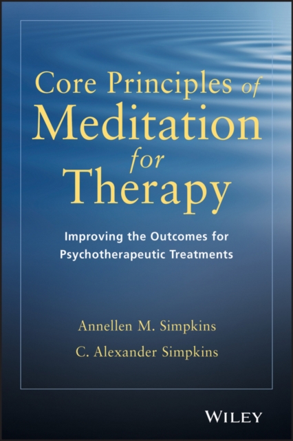 Core Principles of Meditation for Therapy : Improving the Outcomes for Psychotherapeutic Treatments, PDF eBook