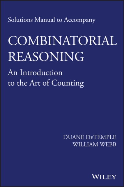 Solutions Manual to accompany Combinatorial Reasoning: An Introduction to the Art of Counting, EPUB eBook
