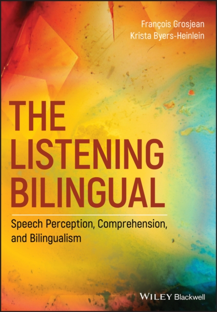 The Listening Bilingual : Speech Perception, Comprehension, and Bilingualism, Paperback / softback Book