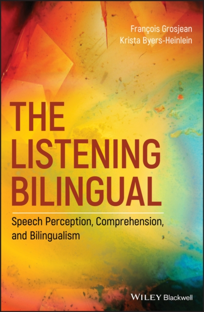 The Listening Bilingual : Speech Perception, Comprehension, and Bilingualism, PDF eBook