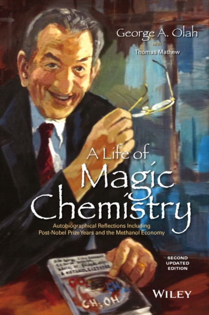 A Life of Magic Chemistry : Autobiographical Reflections Including Post-Nobel Prize Years and the Methanol Economy, PDF eBook