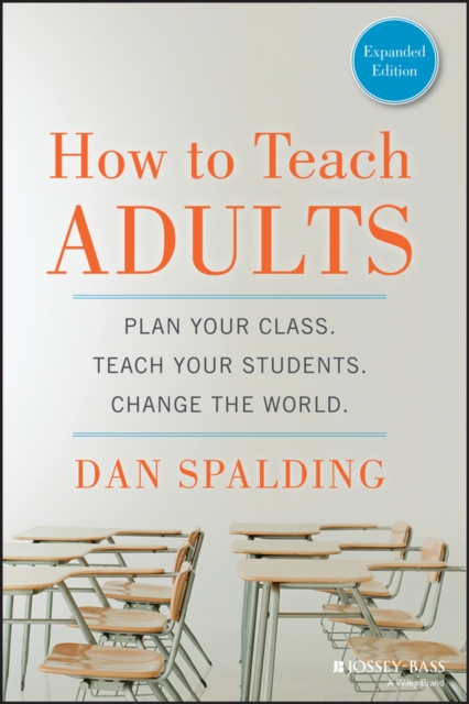 How to Teach Adults : Plan Your Class, Teach Your Students, Change the World, Expanded Edition, Paperback / softback Book