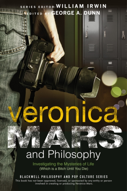 Veronica Mars and Philosophy : Investigating the Mysteries of Life (Which is a Bitch Until You Die), Paperback / softback Book