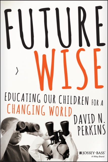 Future Wise : Educating Our Children for a Changing World, EPUB eBook