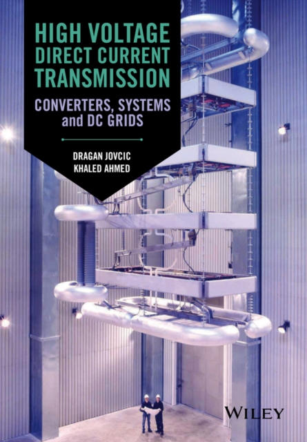 High Voltage Direct Current Transmission : Converters, Systems and DC Grids, Hardback Book
