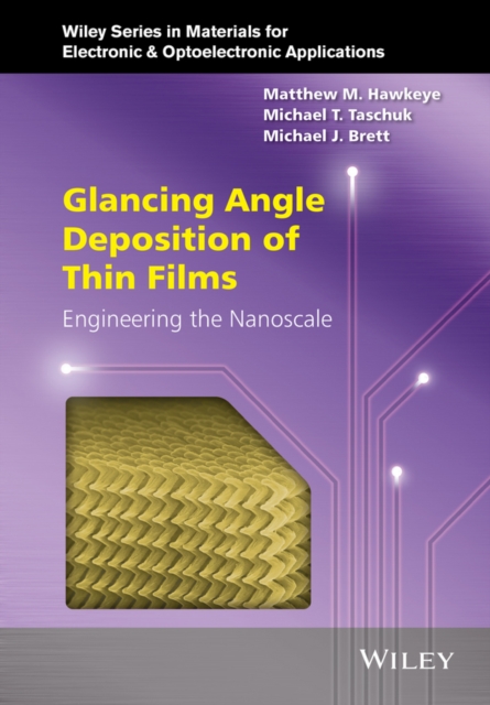 Glancing Angle Deposition of Thin Films : Engineering the Nanoscale, Hardback Book