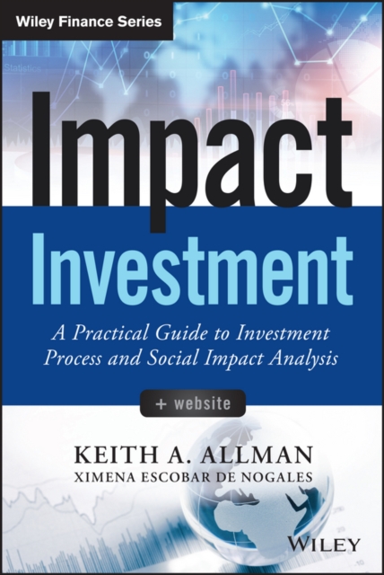 Impact Investment, + Website : A Practical Guide to Investment Process and Social Impact Analysis, Hardback Book