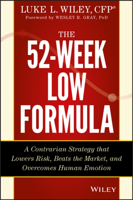 The 52-Week Low Formula : A Contrarian Strategy that Lowers Risk, Beats the Market, and Overcomes Human Emotion, EPUB eBook