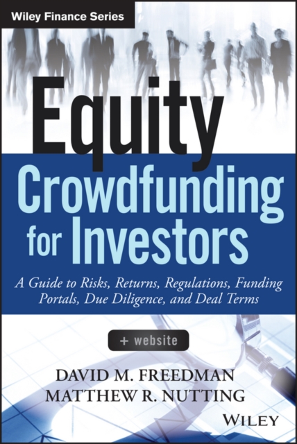 Equity Crowdfunding for Investors : A Guide to Risks, Returns, Regulations, Funding Portals, Due Diligence, and Deal Terms, PDF eBook