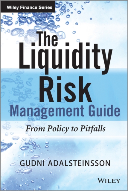 The Liquidity Risk Management Guide : From Policy to Pitfalls, Hardback Book