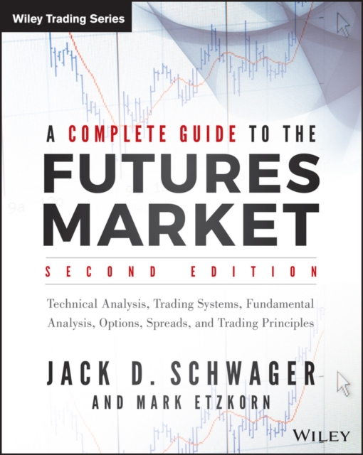 A Complete Guide to the Futures Market : Technical Analysis, Trading Systems, Fundamental Analysis, Options, Spreads, and Trading Principles, EPUB eBook