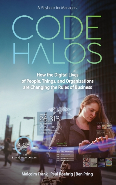 Code Halos : How the Digital Lives of People, Things, and Organizations are Changing the Rules of Business, Hardback Book